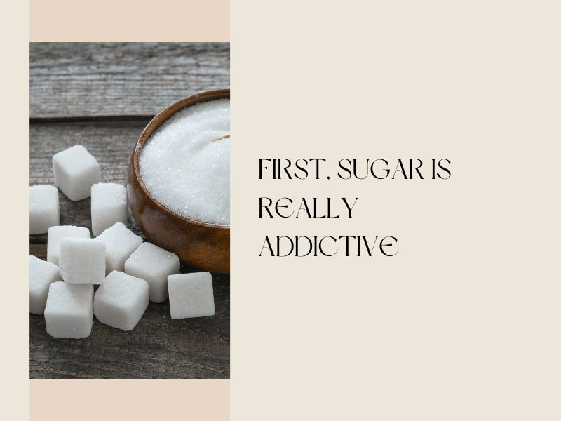 Sugar is really addictive