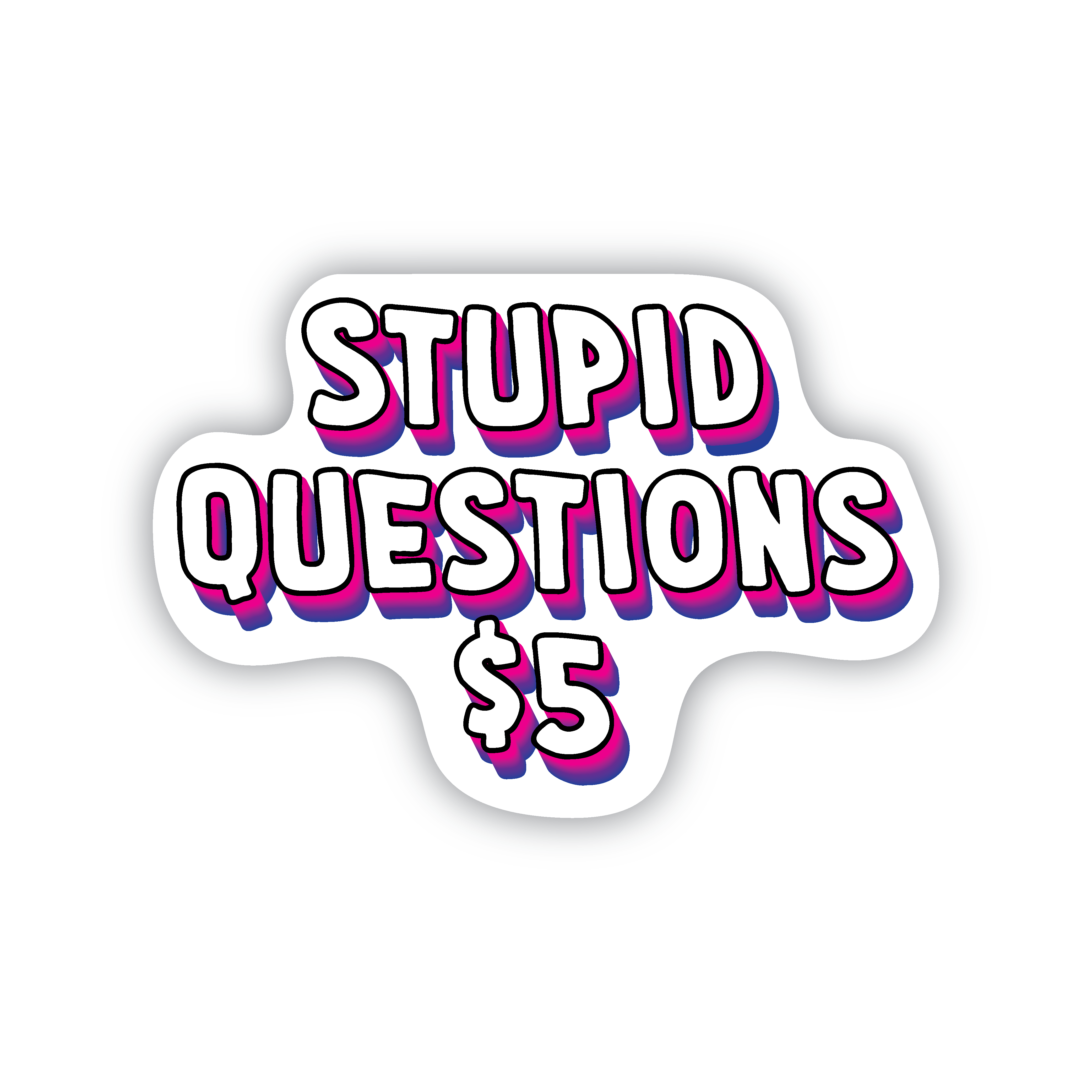 Stupid Questions $5 Sticker