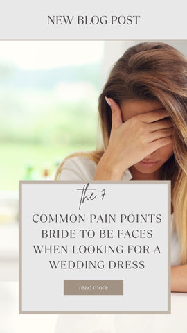 Tthe 7 common pain points bride to be faces when looking for a wedding dress
