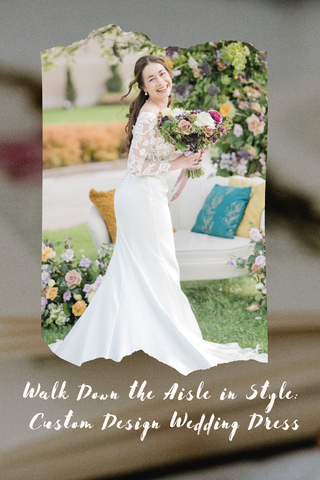 Walk Down the Aisle in Style: Custom Design Wedding Dress