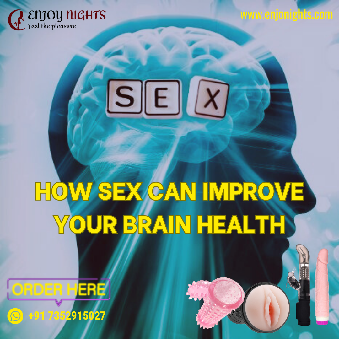 How Sex Can Improve Your Brain Health Sex On The Brain Enjoynights 