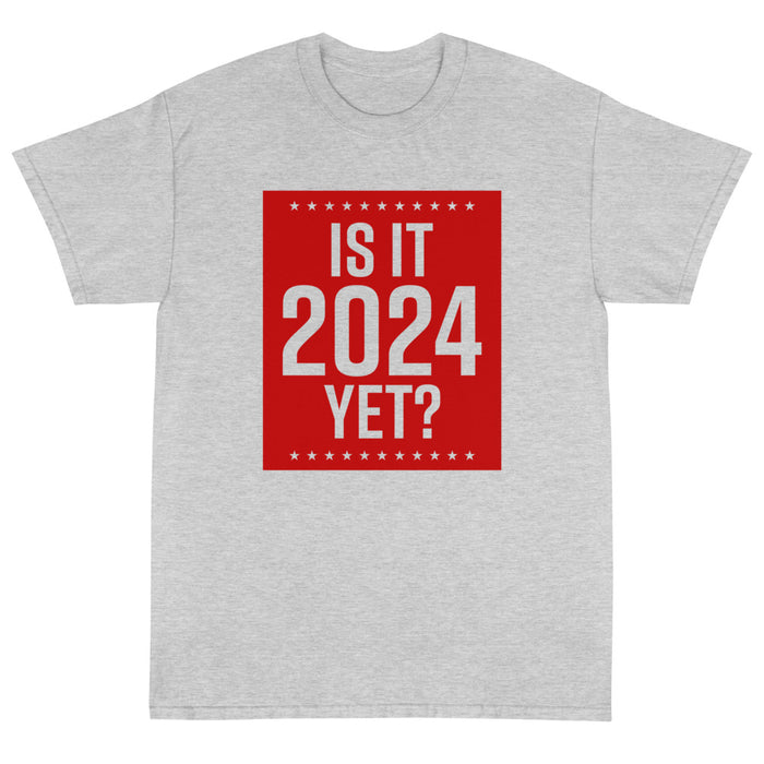 Is It 2024 Yet? Unisex TShirt —