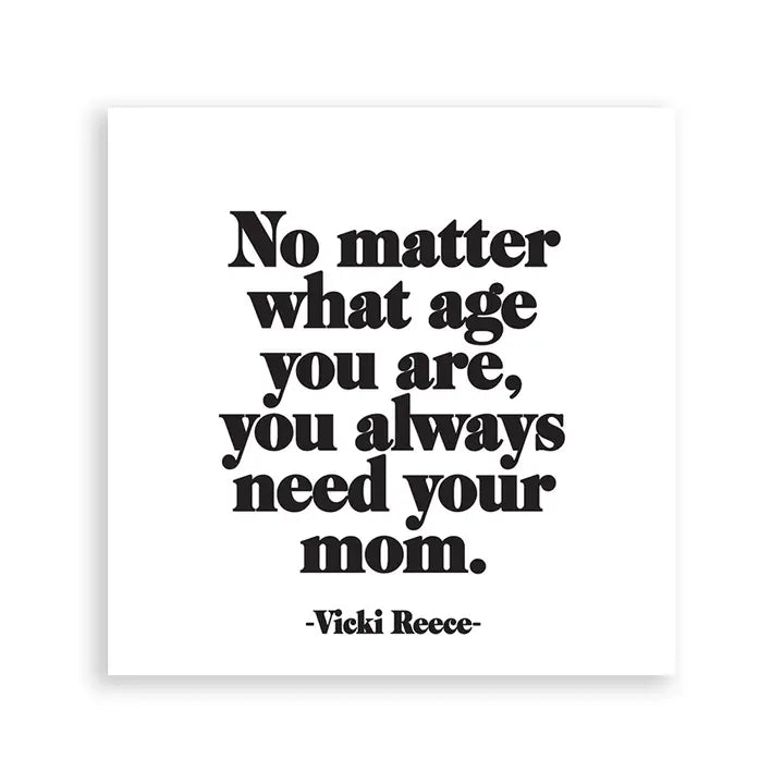 Always Need Mom (Vickie Reece) Magnet