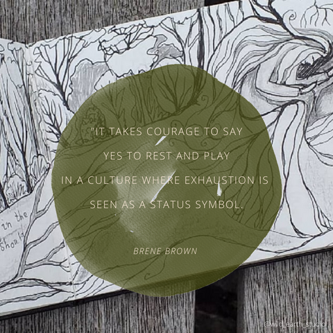 Brene Brown, quote. It takes courage to say yes to rest and play in a culture where exhaustion is seen as a status symbol."