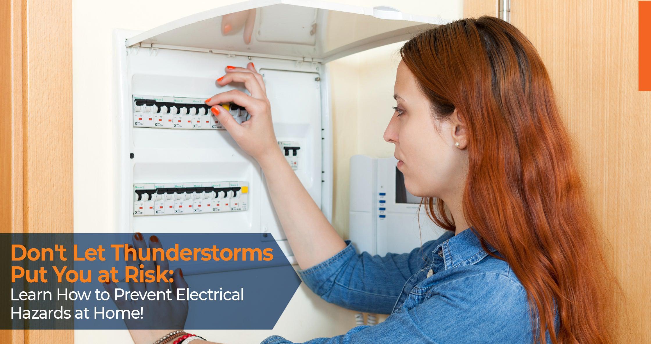 Don't let thunderstorms put you at risk. Learn how to prevent electrical hazards at home.