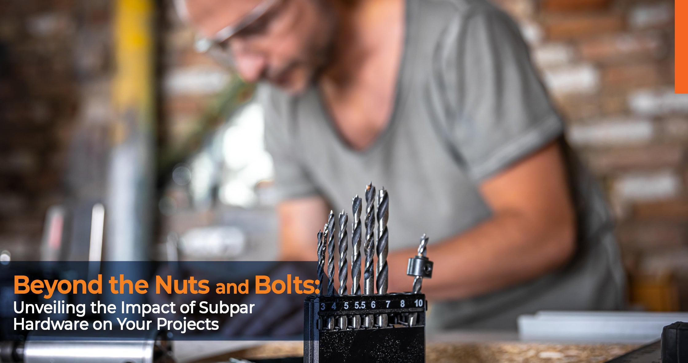 Beyond the Nuts and Bolts: Unveiling the Impact of Subpar Hardware on Your Projects