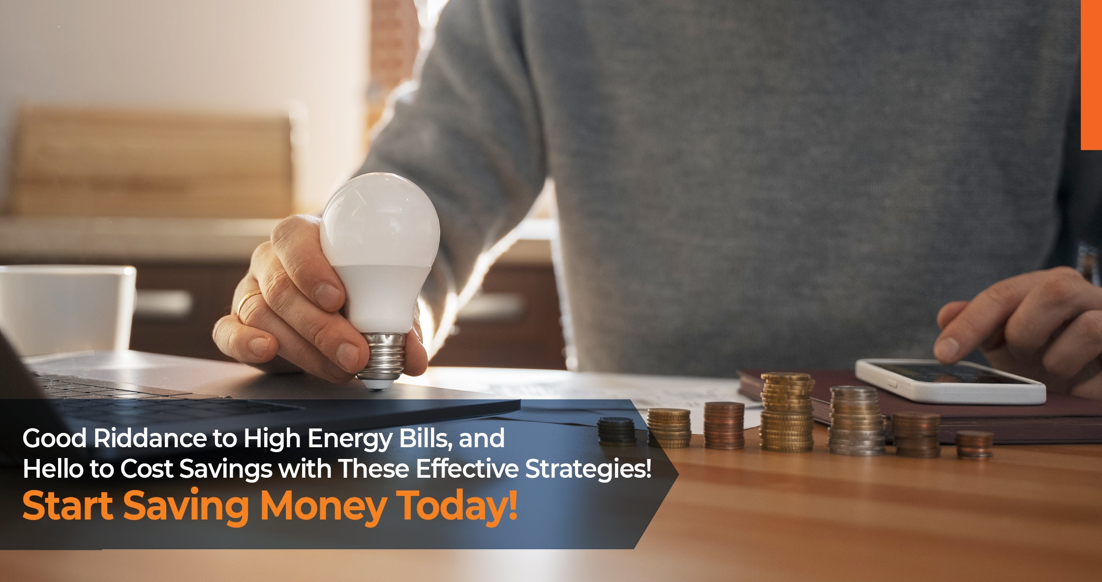 Good Riddance to High Energy Bills, and Hello to Cost Savings with These Effective Strategies! Start Saving Money Today!