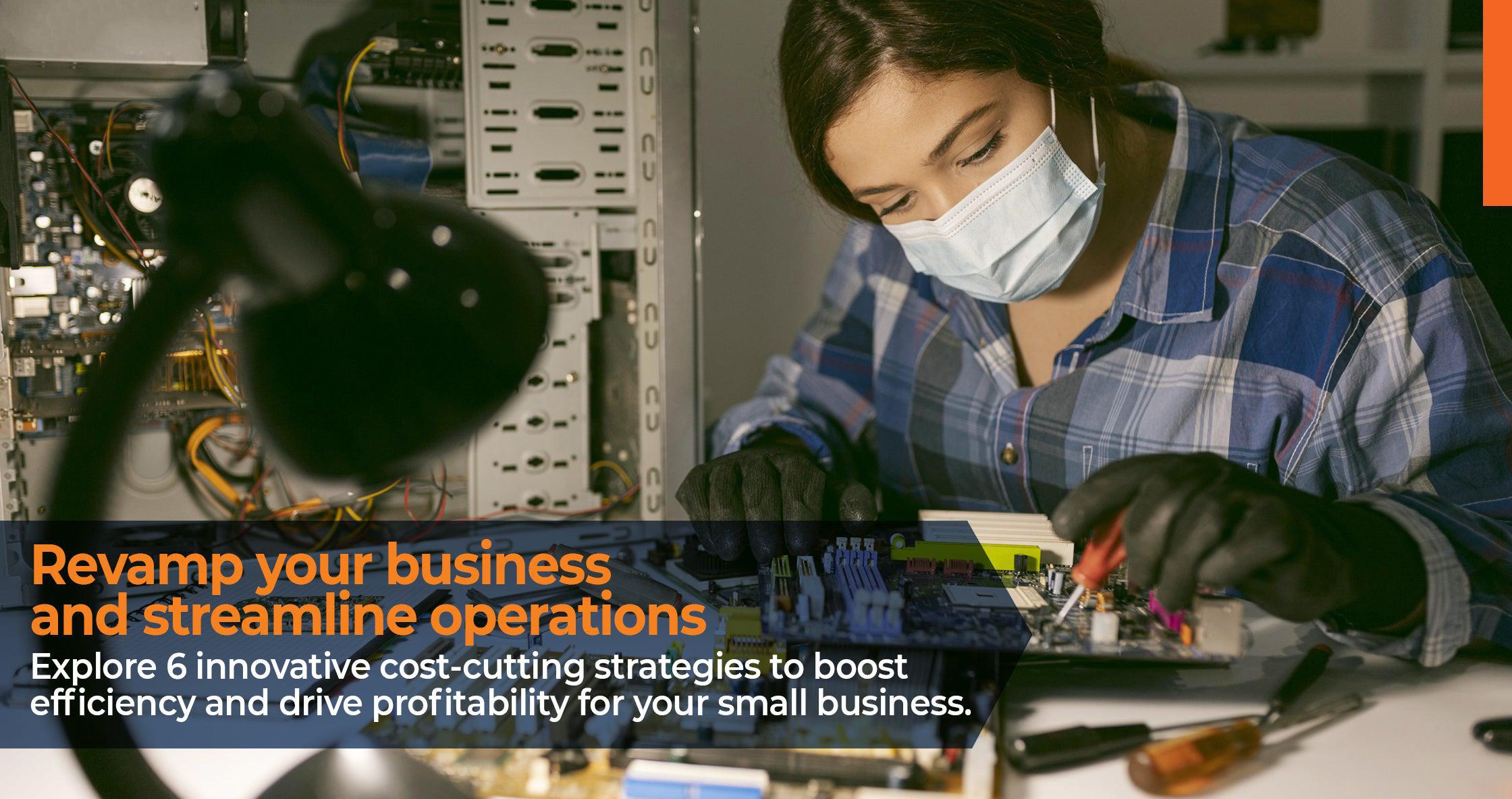 Revamp your business and streamline operations! Explore 6 innovative cost-cutting strategies to boost efficiency and drive profitability for your small business.