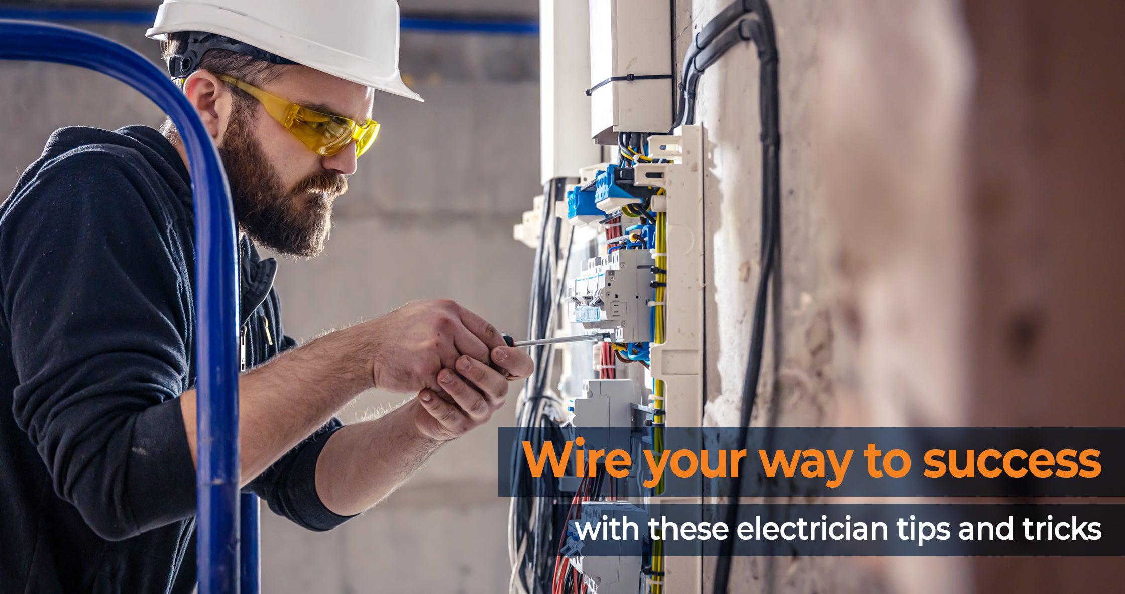 Wire your way to success - with these electrician tips and tricks.