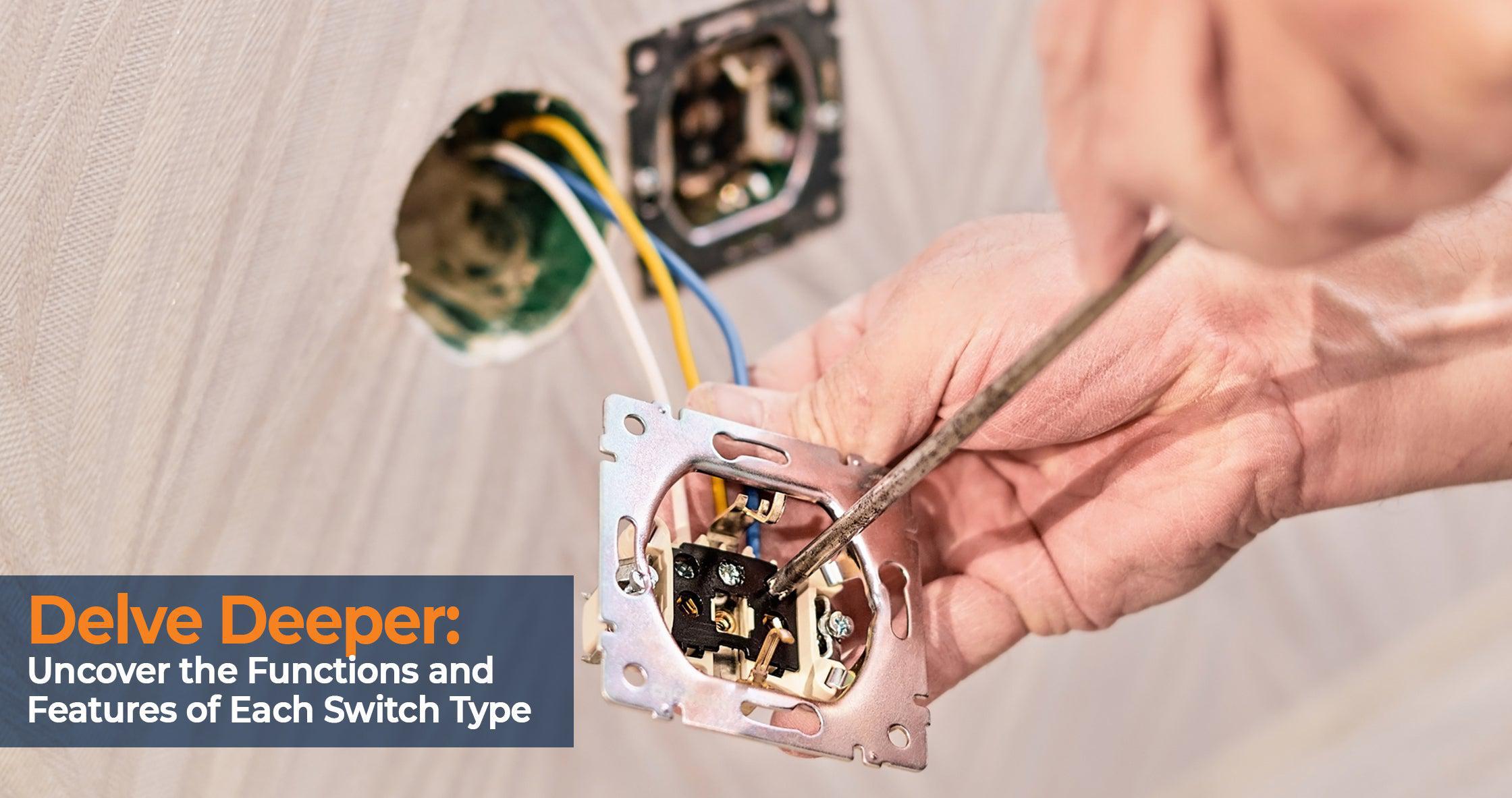 Electrician wiring a wall switch with text overlay "Delve Deeper: Uncover the Functions and Features of Each Switch Type"