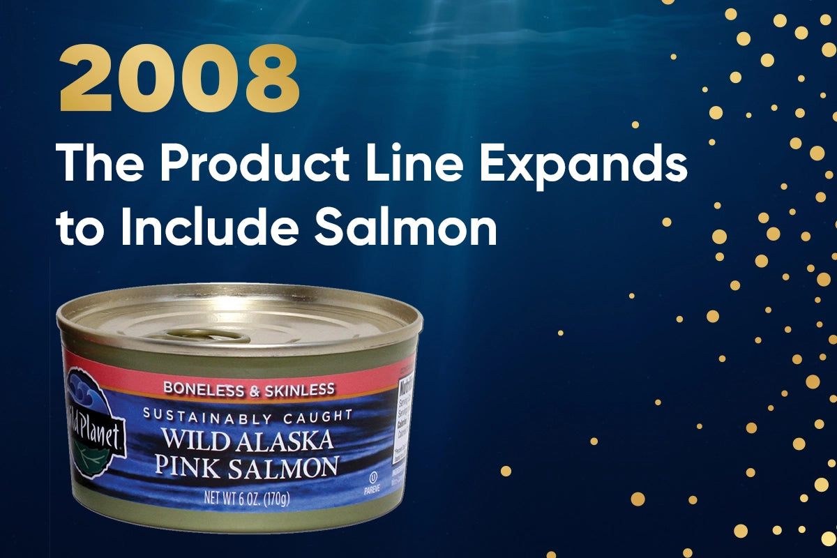 Wild Planet timeline 2008: The product line expands to include salmon
