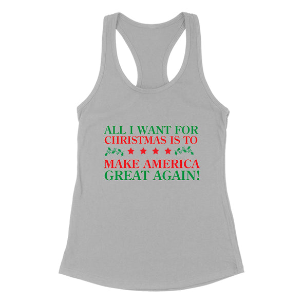 All I Want Make Christmas Great Again Women's Apparel