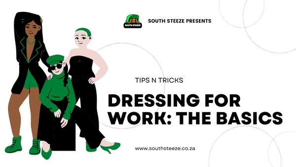   STEEZE SOUTH | Dressing for Work: The Basics