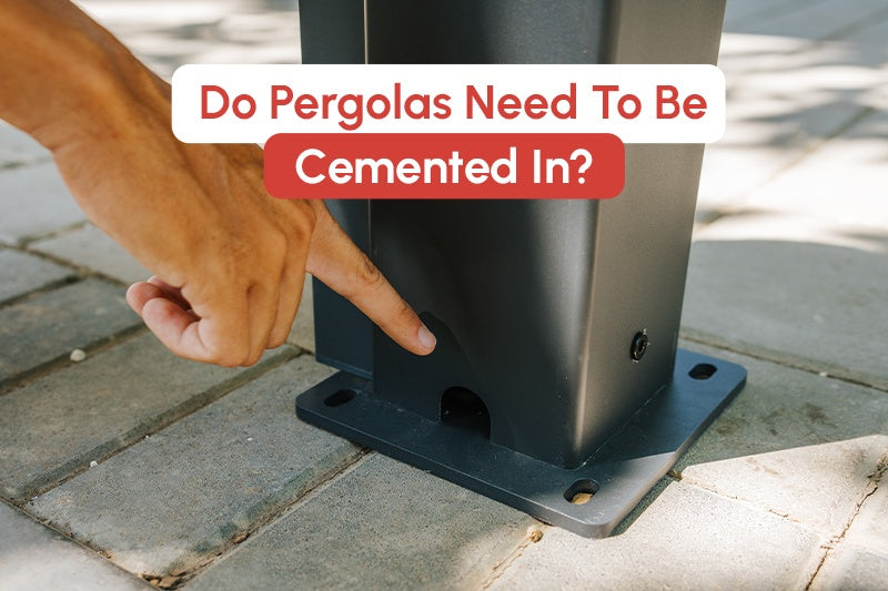 Do Pergolas Need To Be Cemented In