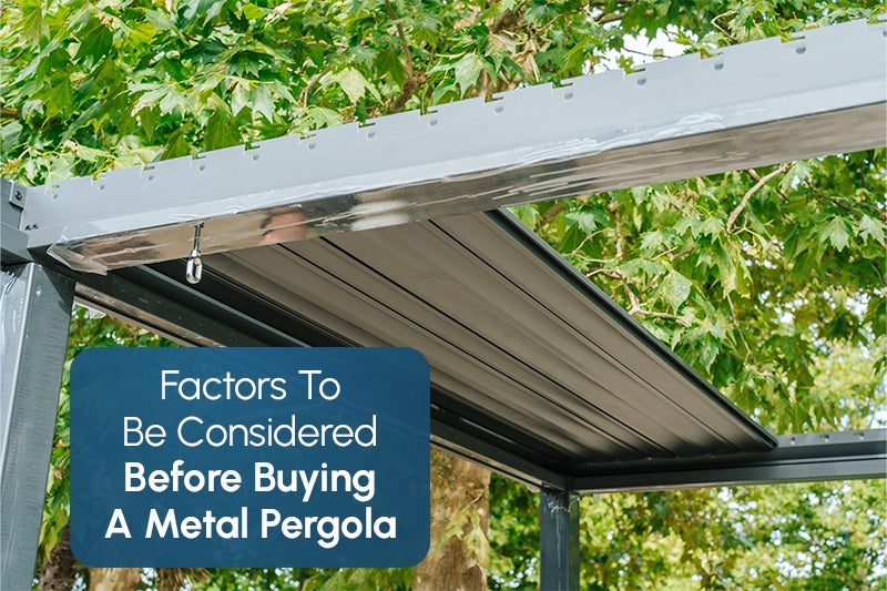 Factors To Be Considered Before Buying A Metal Pergola