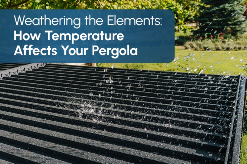 Temperature Affects On Your Steel or Aluminum Pergola
