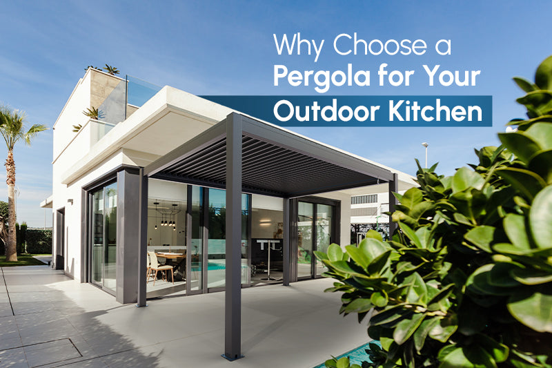 Why Choose a Pergola for Your Outdoor Kitchen