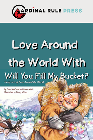Love Around the World With Will You Fill My Bucket? Love is for everyone and anyone. That means you can fill buckets and get your bucket filled no matter where you are or where you go