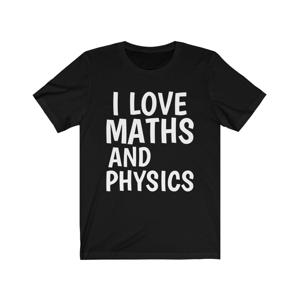 Physics T-Shirt | Math And Physics Lover Shirt | I Love Math And Physics T-shirt - Black - T-Shirt - PetrovaDesigns - Cotton - Crew neck - DTG - Men's Clothing - Mother’s Day promotion - Regular fit - T-shirts - tshirts gift ideas - Unisex - Women's Clothing