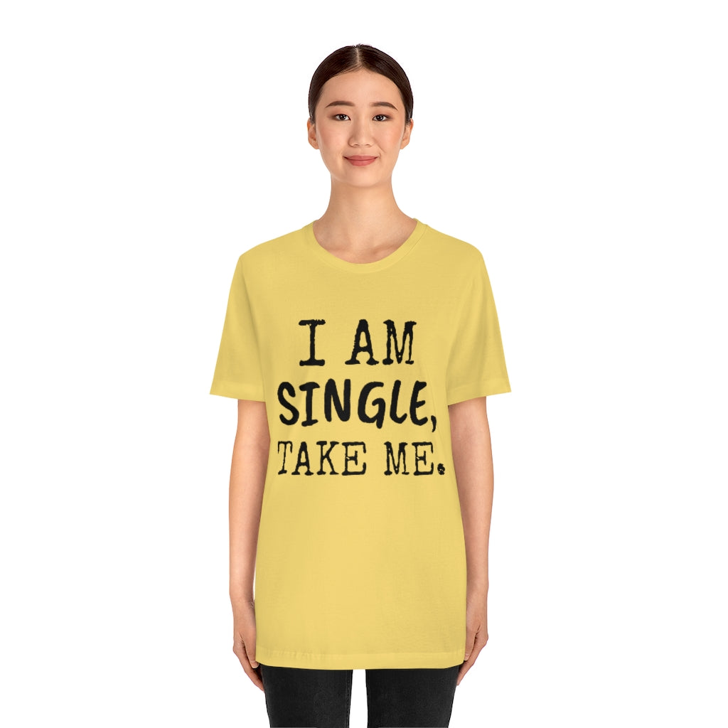 I am single, take me t-shirt, funny t-shirt for single person - T-Shirt - PetrovaDesigns - Cotton - Crew neck - DTG - Men's Clothing - Mother’s Day promotion - Regular fit - T-shirts - tshirts gift ideas - Unisex - Women's Clothing