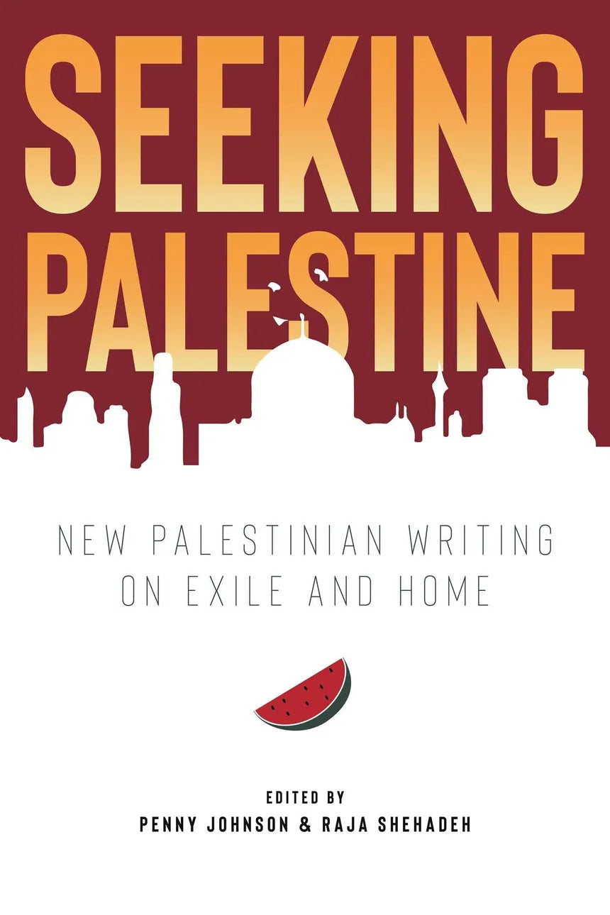 Seeking Palestine: New Palestinian Writing on Exile and Home (Paperback)