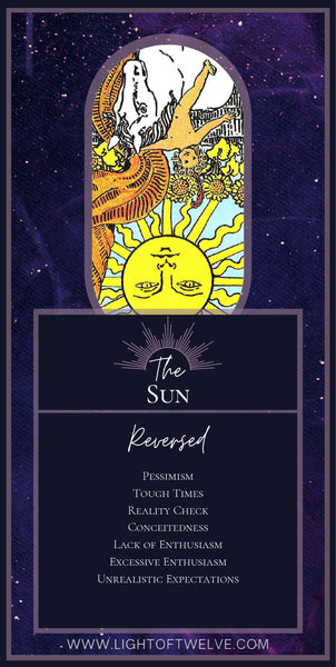 Printable Images of the reversed Sun tarot meaning of the Major Arcana. The keywords are: Pessimism, Tough Times, Reality Check, Conceitedness, Lack of Enthusiasm, Excessive Enthusiasm, Unrealistic Expectations