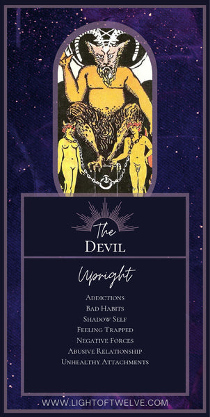 Printable Images of the upright the Devil tarot meaning of the Major Arcana. The keywords are: Bad Habits, Shadow Self, Drug Addiction, Feeling Trapped, Negative Forces, Abusive Relationship, Unhealthy Attachments