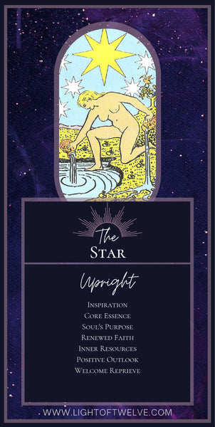 Printable Images of the upright Star tarot meaning of the Major Arcana in the Rider Waite tarot deck. keywords are:  Inspiration, Core Essences, Soul's Purpose, Renewed Faith, Inner Resources, Positive Outlook, Welcome Reprieve