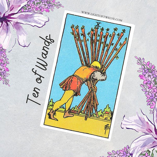 Ten of Wands Tarot Card Meaning - Light Of Twelve