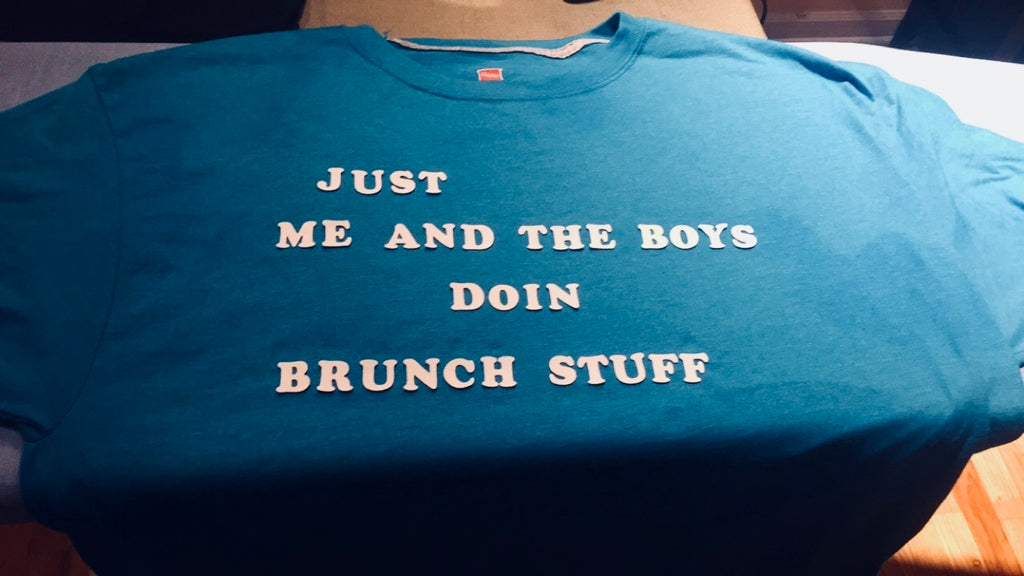The original shirt: Just Me And The Boys Doin Brunch