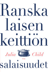 Julia Child Ranskalaisen keittiön salaisuudet