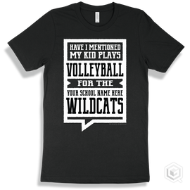 Wildcat Black T-Shirt - Have I Mentioned My Kid Plays Volleyball For The Your School Name Here Wildcats Design