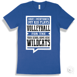 Wildcat True Royal T-Shirt - Have I Mentioned My Kid Plays Volleyball For The Your School Name Here Wildcats Design