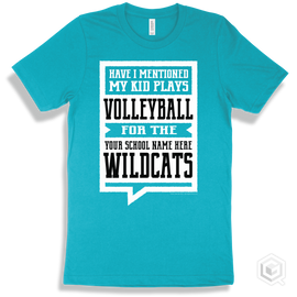 Wildcat Turquoise T-Shirt - Have I Mentioned My Kid Plays Volleyball For The Your School Name Here Wildcats Design