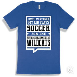Wildcat True Royal T-Shirt - Have I Mentioned My Kid Plays Soccer For The Your School Name Here Wildcats Design