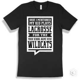 Wildcat Black T-Shirt - Have I Mentioned My Kid Plays Lacrosse For The Your School Name Here Wildcats Design