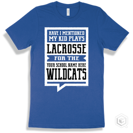 Wildcat True Royal T-Shirt - Have I Mentioned My Kid Plays Lacrosse For The Your School Name Here Wildcats Design
