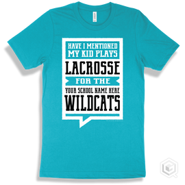 Wildcat Turquoise T-Shirt - Have I Mentioned My Kid Plays Lacrosse For The Your School Name Here Wildcats Design