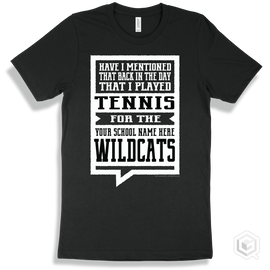 Wildcat Black T-Shirt - Have I Mentioned That Back In The Day I Played Tennis For The Your School Name Here Wildcats Design