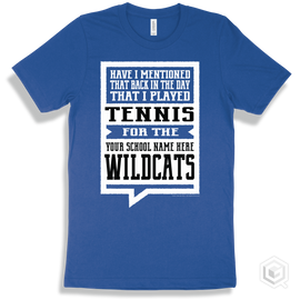 Wildcat True Royal T-Shirt - Have I Mentioned That Back In The Day I Played Tennis For The Your School Name Here Wildcats Design