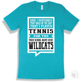 Wildcat Turquoise T-Shirt - Have I Mentioned That Back In The Day I Played Tennis For The Your School Name Here Wildcats Design