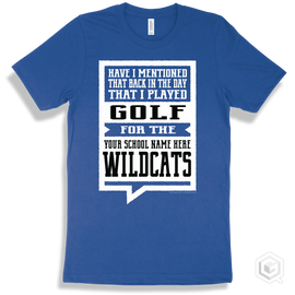 Wildcat True Royal T-Shirt - Have I Mentioned That Back In The Day I Played Golf For The Your School Name Here Wildcats Design