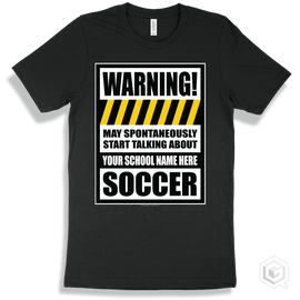 Black T-Shirt - May Spontaneously Start Talking About Your School Name Here Soccer Design