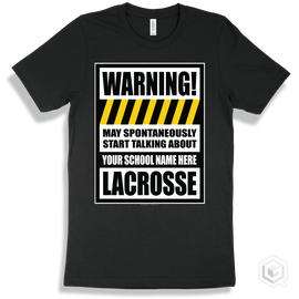 Black T-Shirt - May Spontaneously Start Talking About Your School Name Here Lacrosse Design