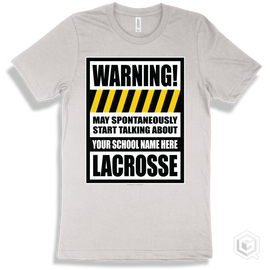 White T-Shirt - May Spontaneously Start Talking About Your School Name Here Lacrosse Design