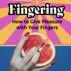 Fingering 101: How to Give Pleasure with Your Fingers