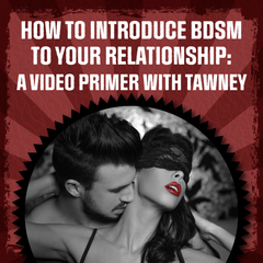 How to introduct bdsm to your relationship: a video primer with tawney - click here to see the video