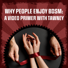 Why people do bdsm. A video primer with tawney - click here to view the video