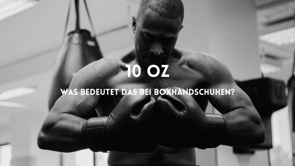 Boxhandschuhe: Was bedeutet 10 oz?