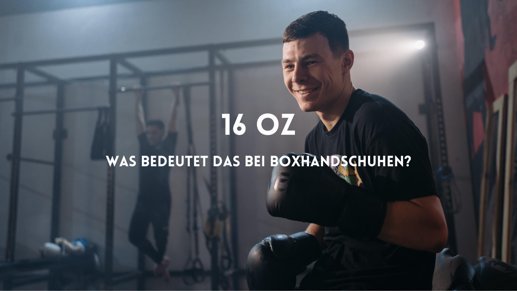 Was bedeuten 16 oz bei Boxhandschuhen?